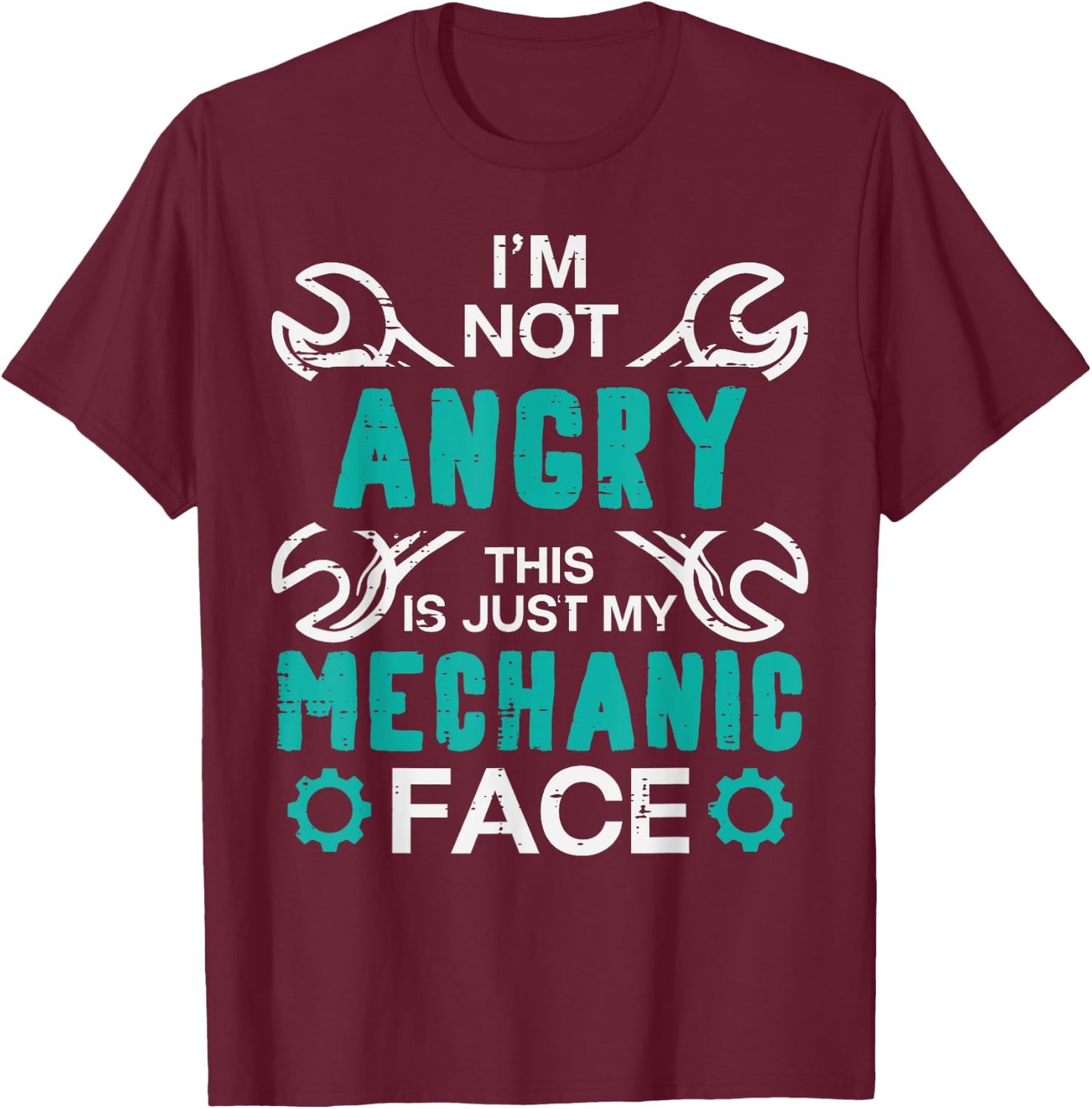 Im Not Angry Just My Mechanic Face Funny Car Auto Garage Men T-Shirt - T-Shirt | Maroon