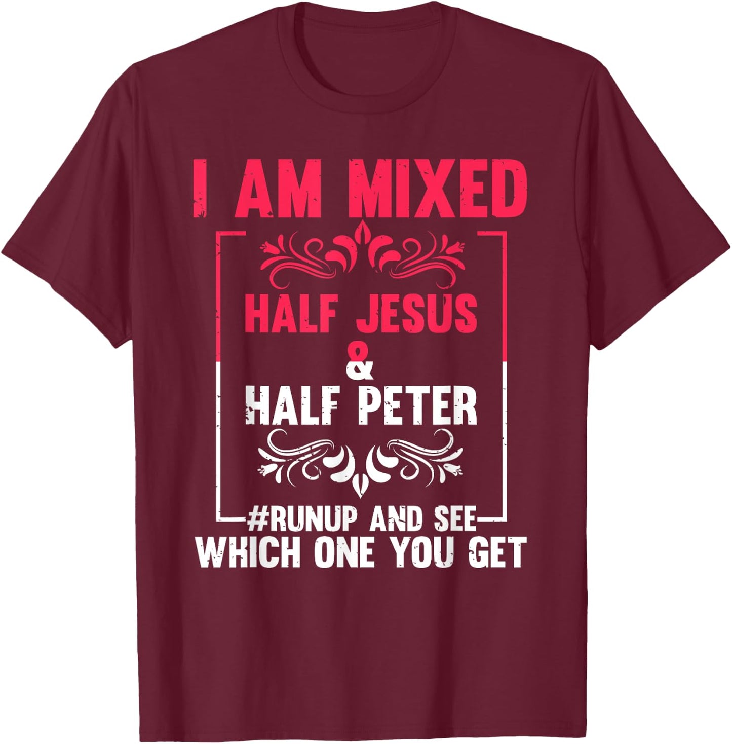 Funny Saying I'm Mixed Half Jesus Half Peter Joke Women Men T-Shirt - T-Shirt | Maroon
