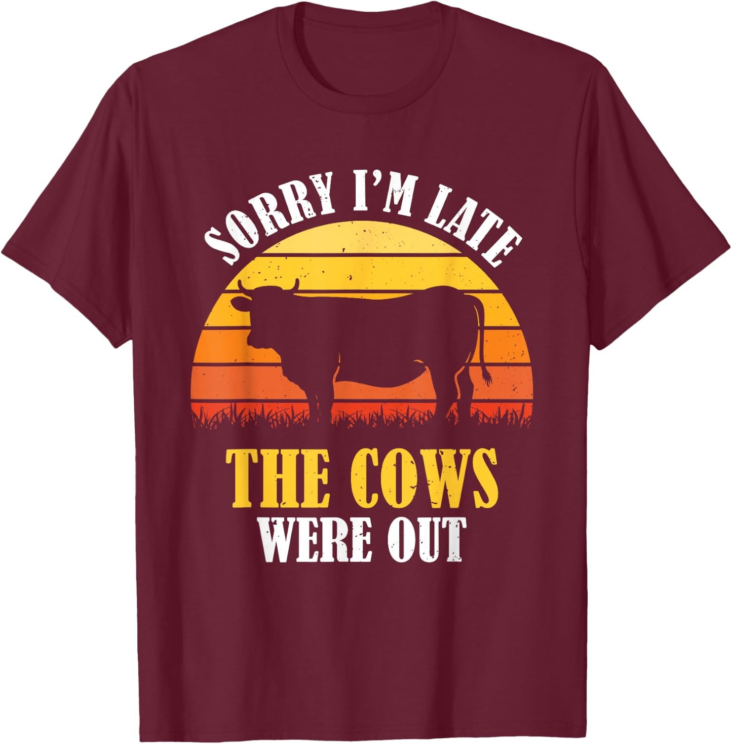 Sorry I'm Late The Cows Were Out - Funny Vintage Cow Farmer T-Shirt - T-Shirt | Maroon