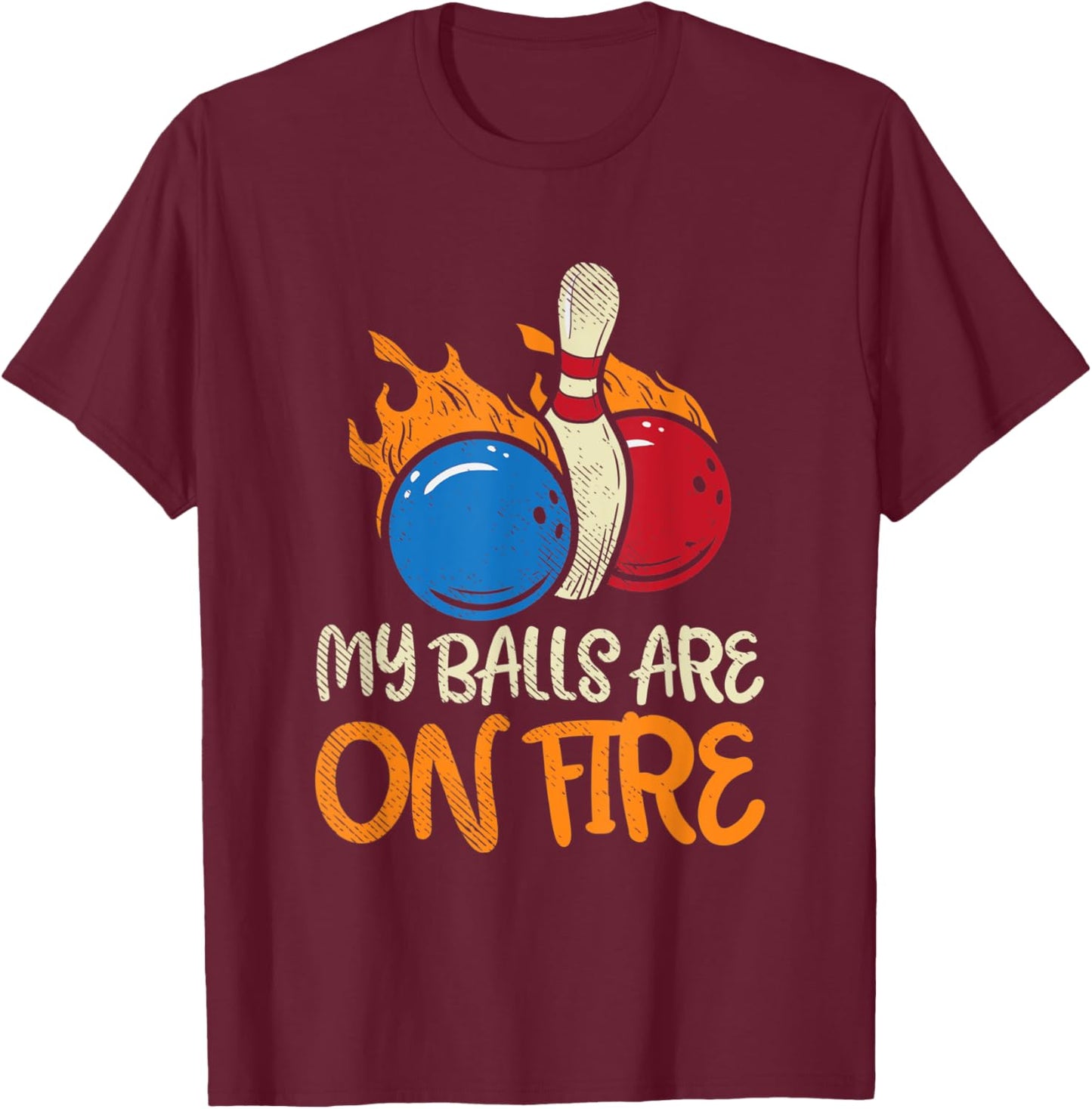 My Balls Are On Fire T-Shirt - T-Shirt | Maroon