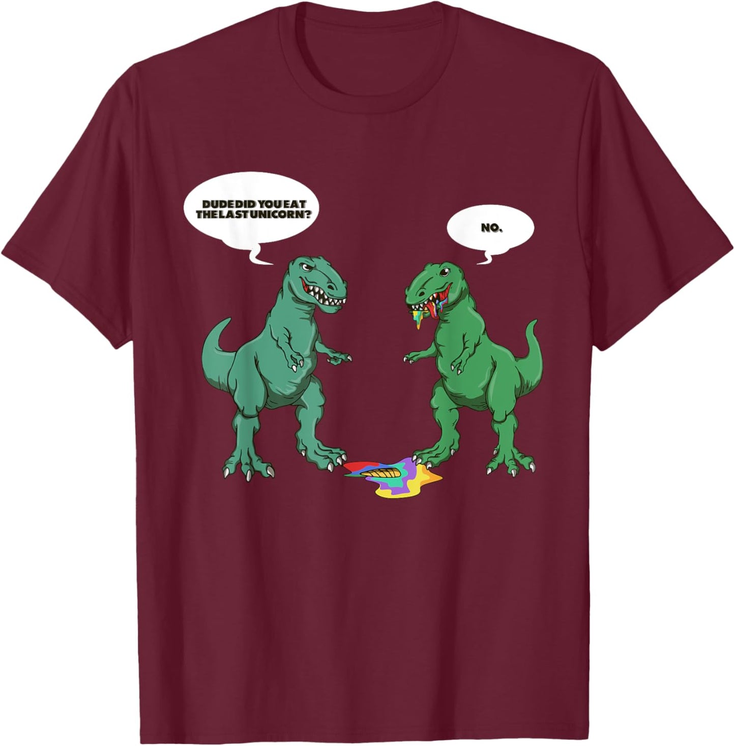 Dude Did You Eat The Last Unicorn Shirt Unicorn Dinosaur T-Shirt - T-Shirt | Maroon