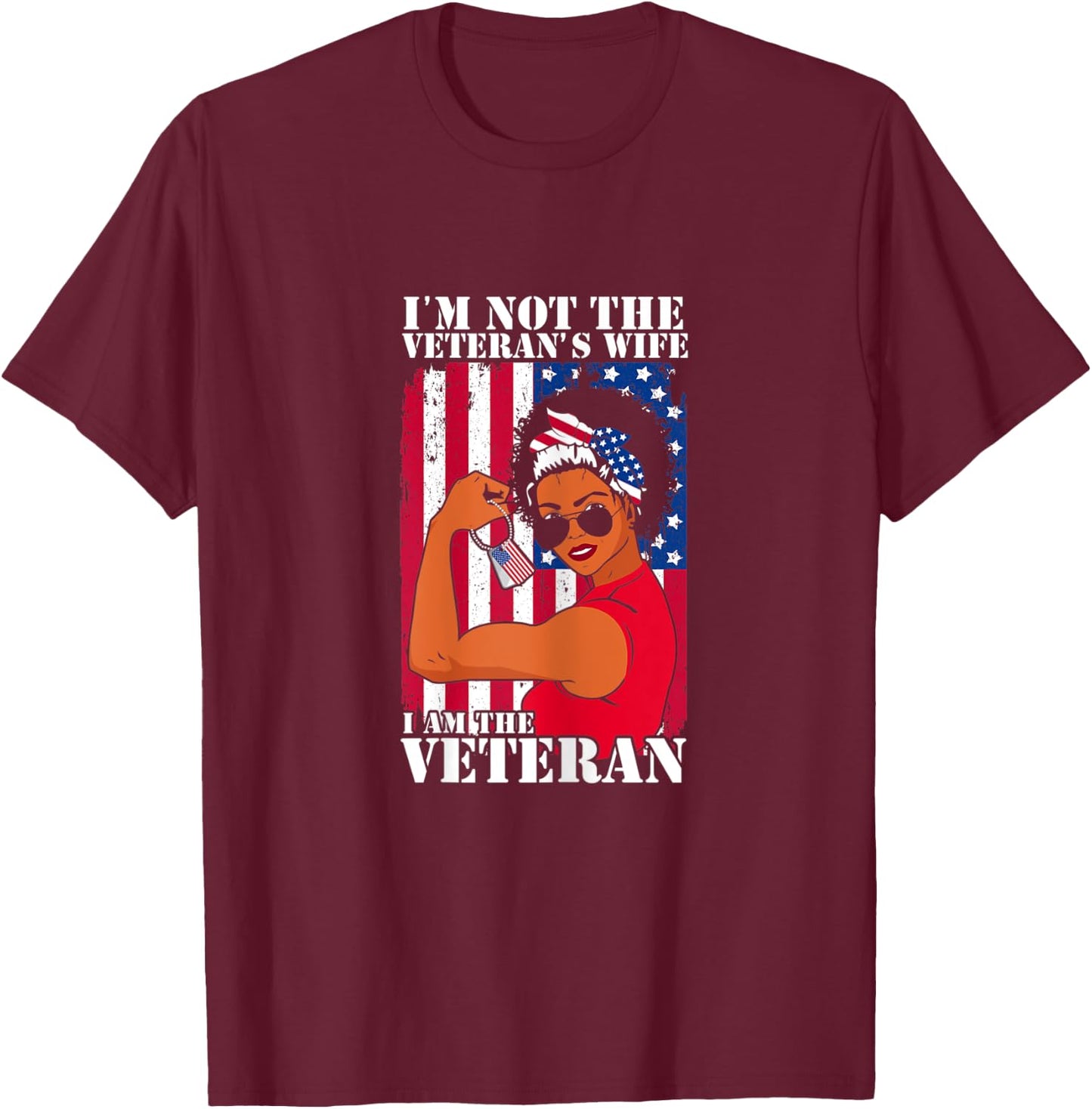I'm Not The Veteran's Wife I Am The Veteran Veterans Day T-Shirt - T-Shirt | Maroon