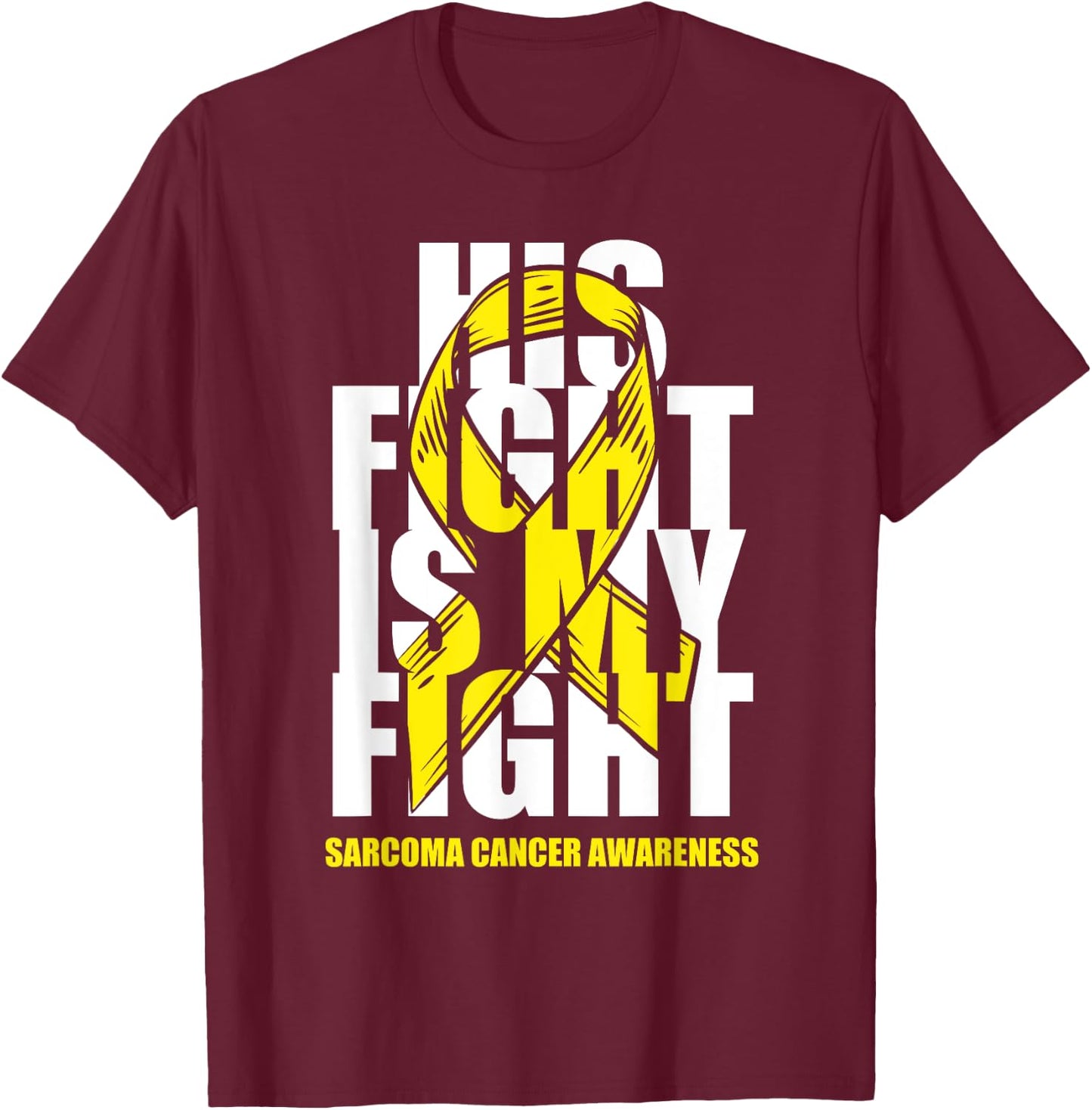 Sarcoma Bone Cancer Awareness Yellow Ribbon His Fight Gift T-Shirt - T-Shirt | Maroon