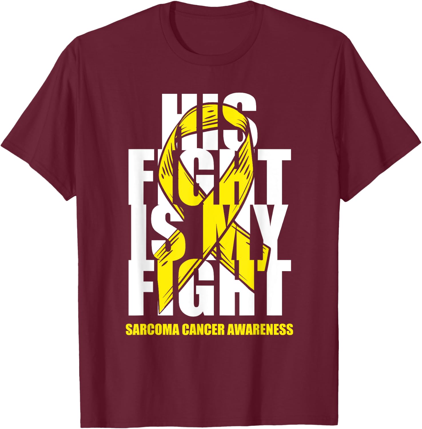 Sarcoma Bone Cancer Awareness Yellow Ribbon His Fight Gift T-Shirt - T-Shirt | Maroon