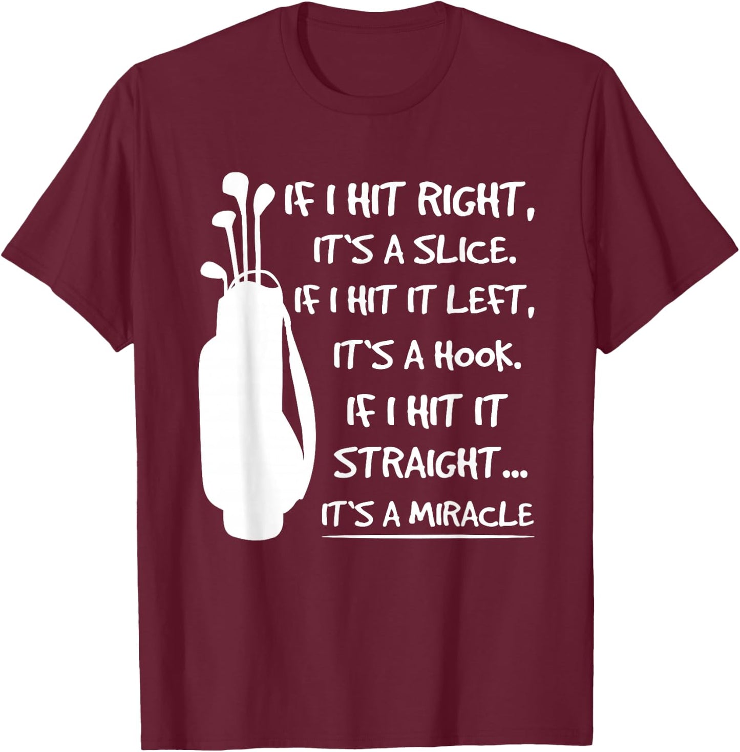 If I Hit It Right Its A Slice Golfer Golf Player Golfing T-Shirt - T-Shirt | Maroon