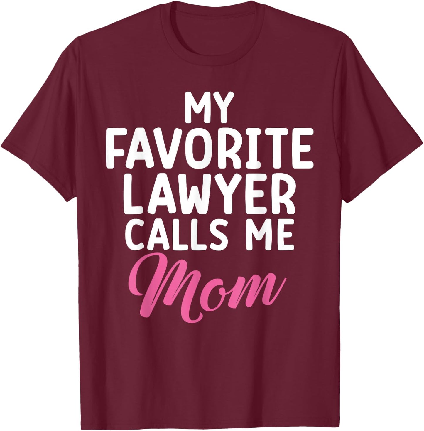 My favorite Lawyer calls me Mom of Lawyer T-Shirt - T-Shirt | Maroon