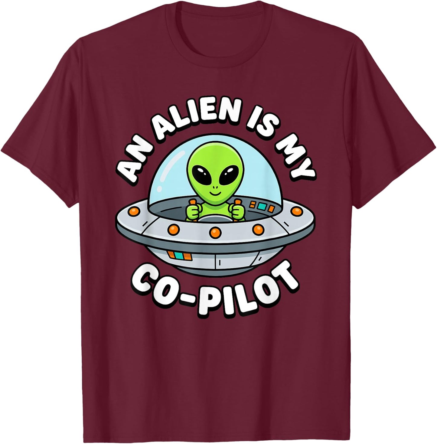 an Alien is My Co-Pilot T-Shirt - T-Shirt | Maroon