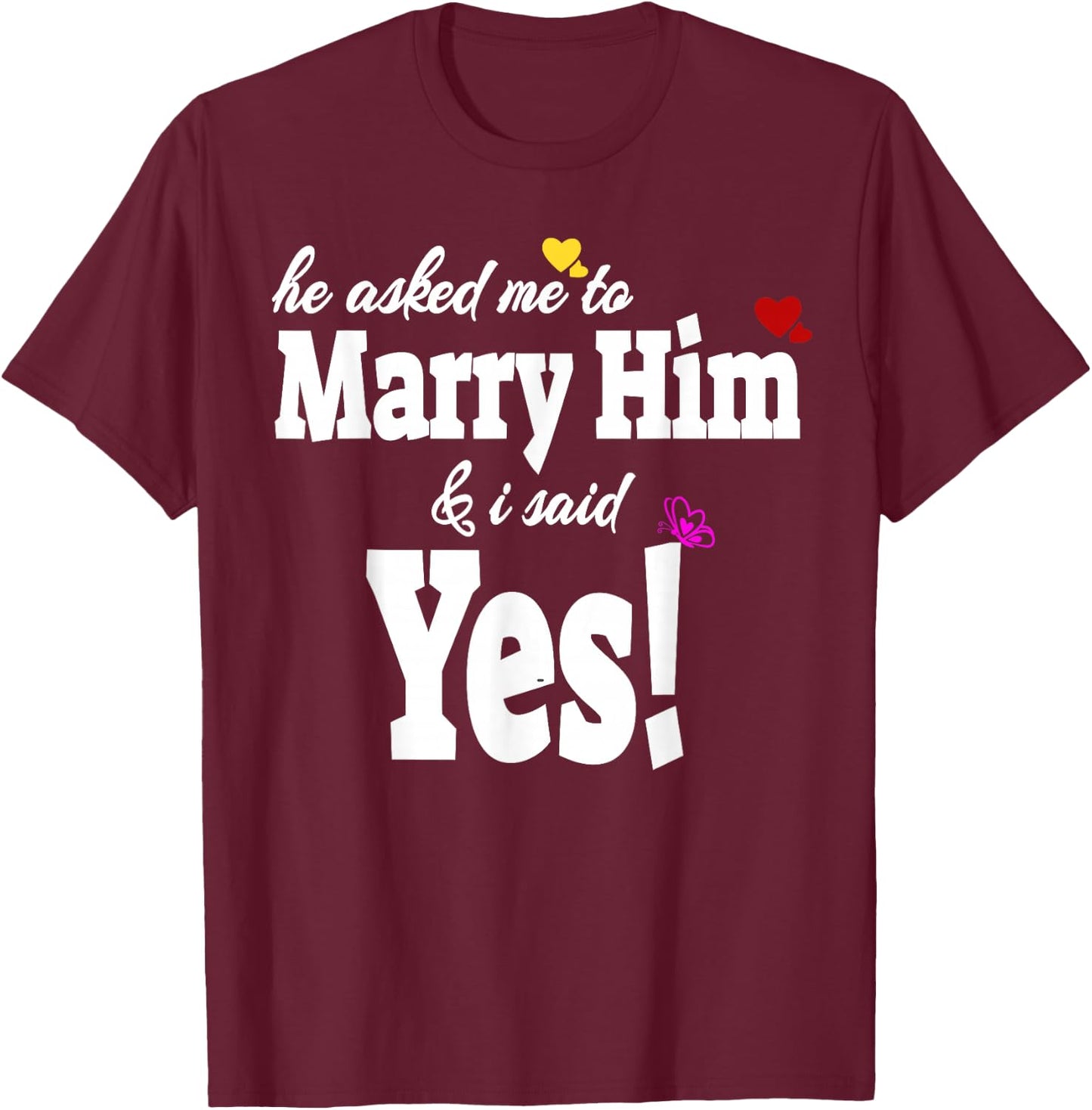 He Asked Me To Marry Him & I Said Yes Gift T-Shirt - T-Shirt | Maroon