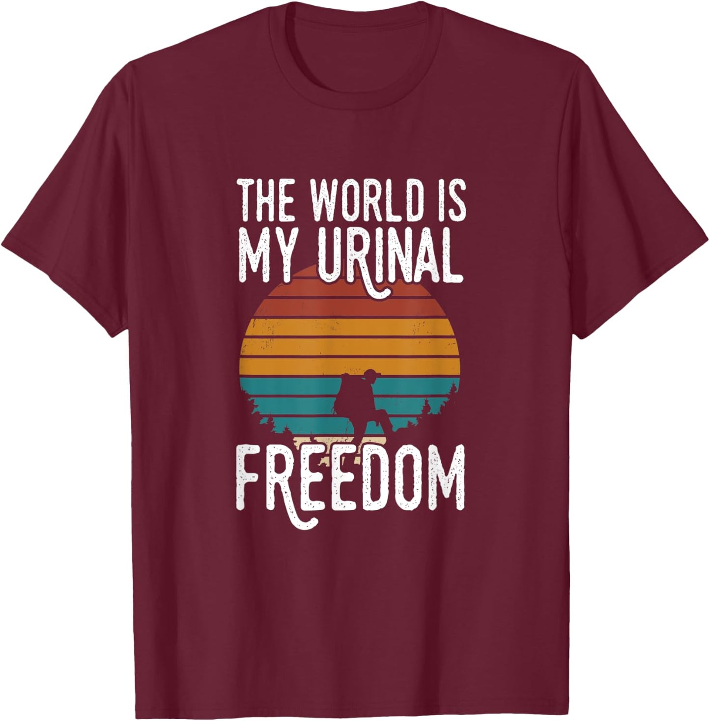 The World Is My Urinal T-Shirt - T-Shirt | Maroon