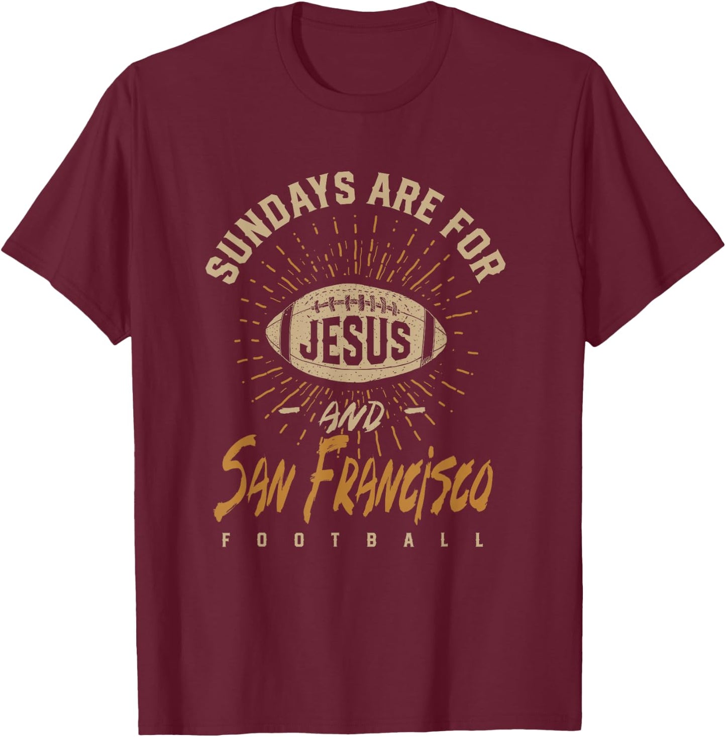 Sundays are for Jesus and San Francisco Football California T-Shirt - T-Shirt | Maroon