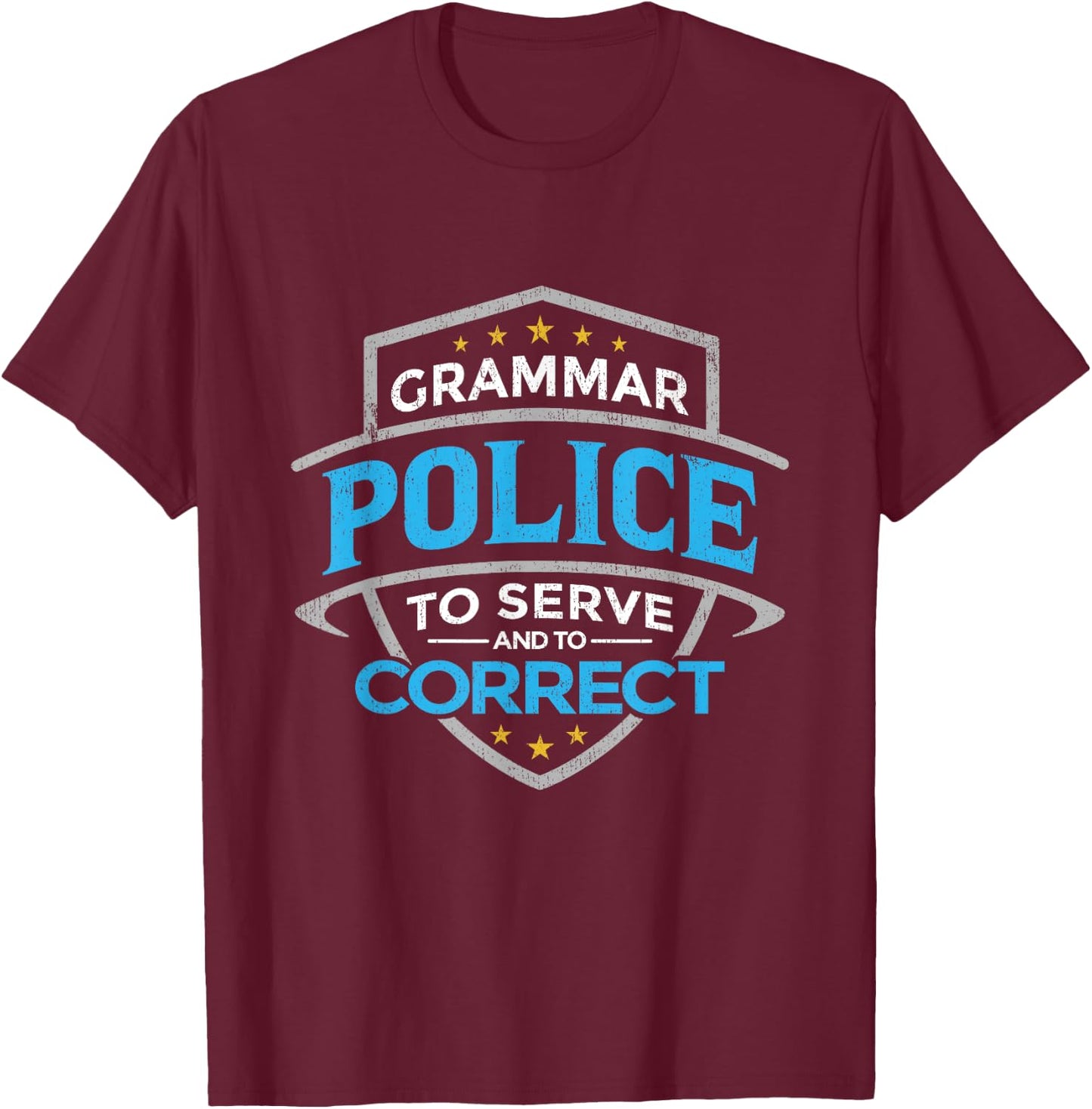 Grammar Police To Serve And Correct T-Shirt - T-Shirt | Maroon