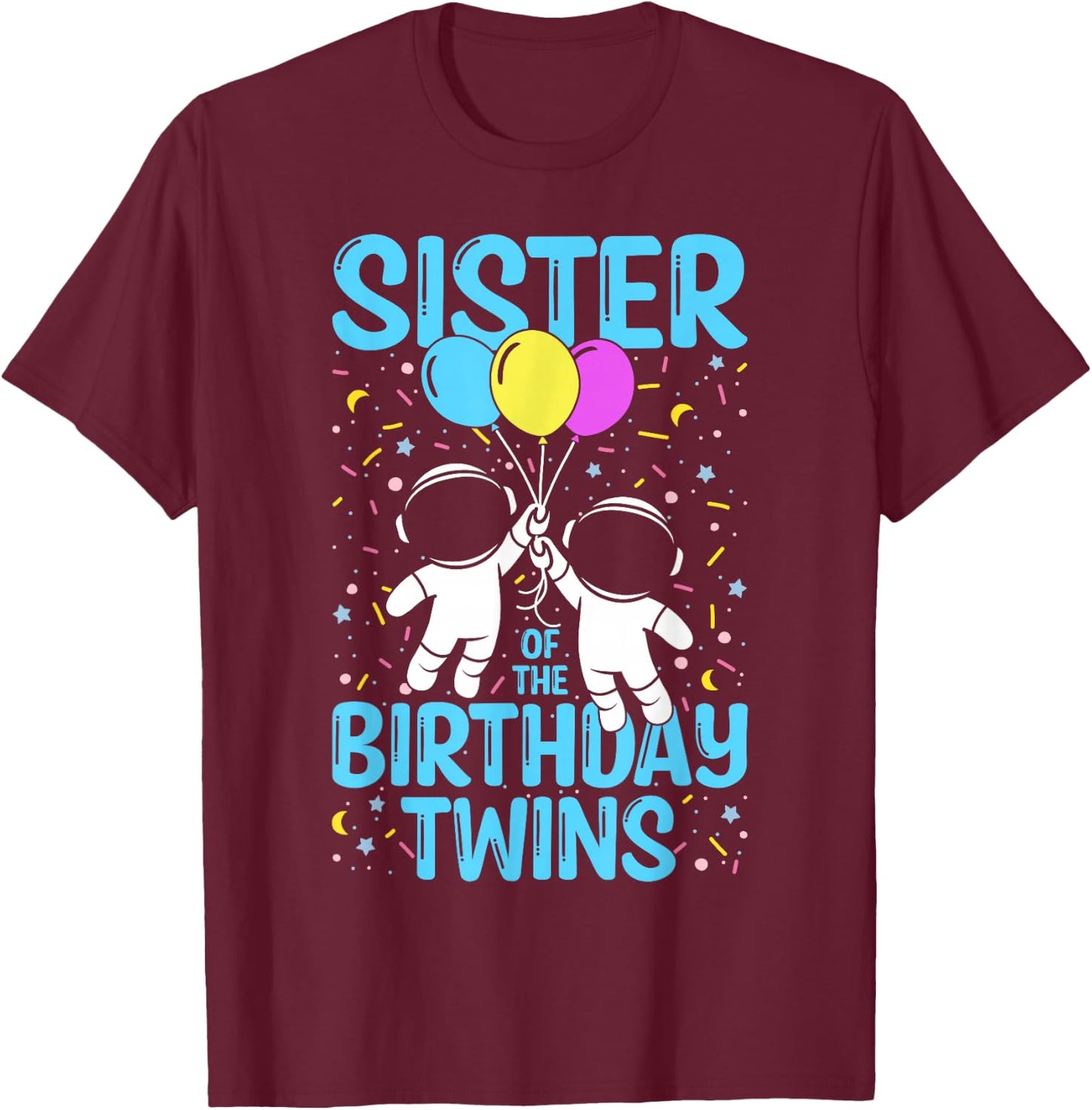 Sister Of The Birthday Twins Astronaut T-Shirt - T-Shirt | Maroon