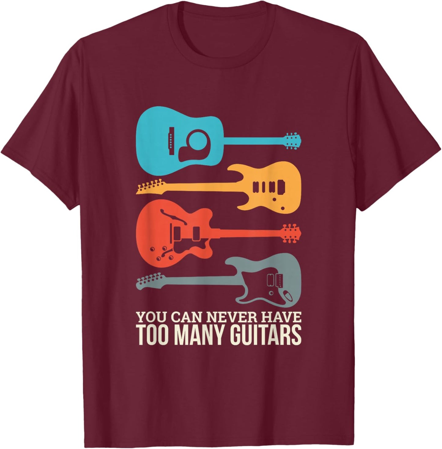 You Can Never Have Too Many Guitars Small T-Shirt - T-Shirt | Maroon