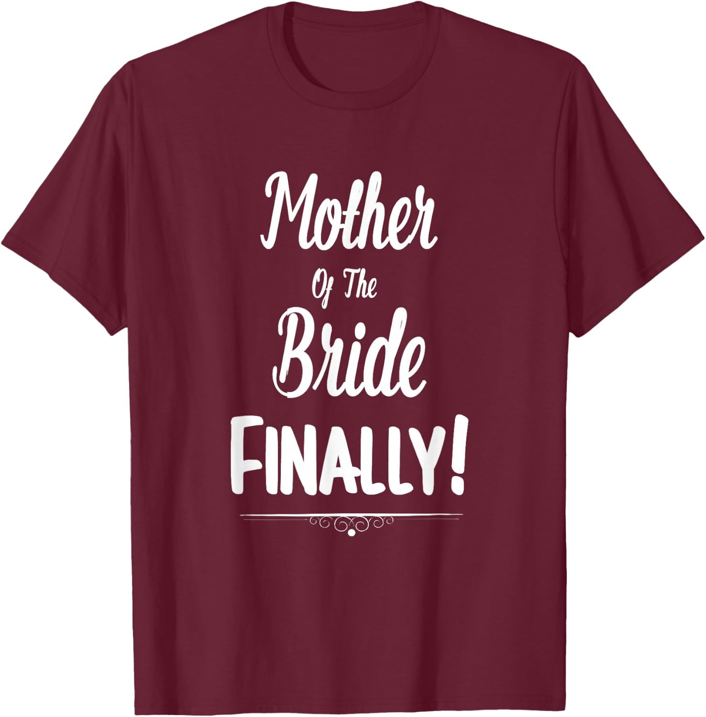 Mother Of The Bride Finally Wedding Funny Marriage T-Shirt - T-Shirt | Maroon