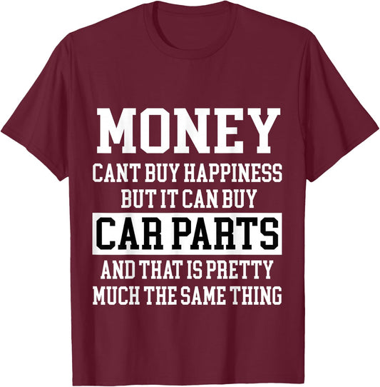 Money Can't Buy Happiness But It Can Buy Car Parts Funny T-Shirt - T-Shirt | Maroon