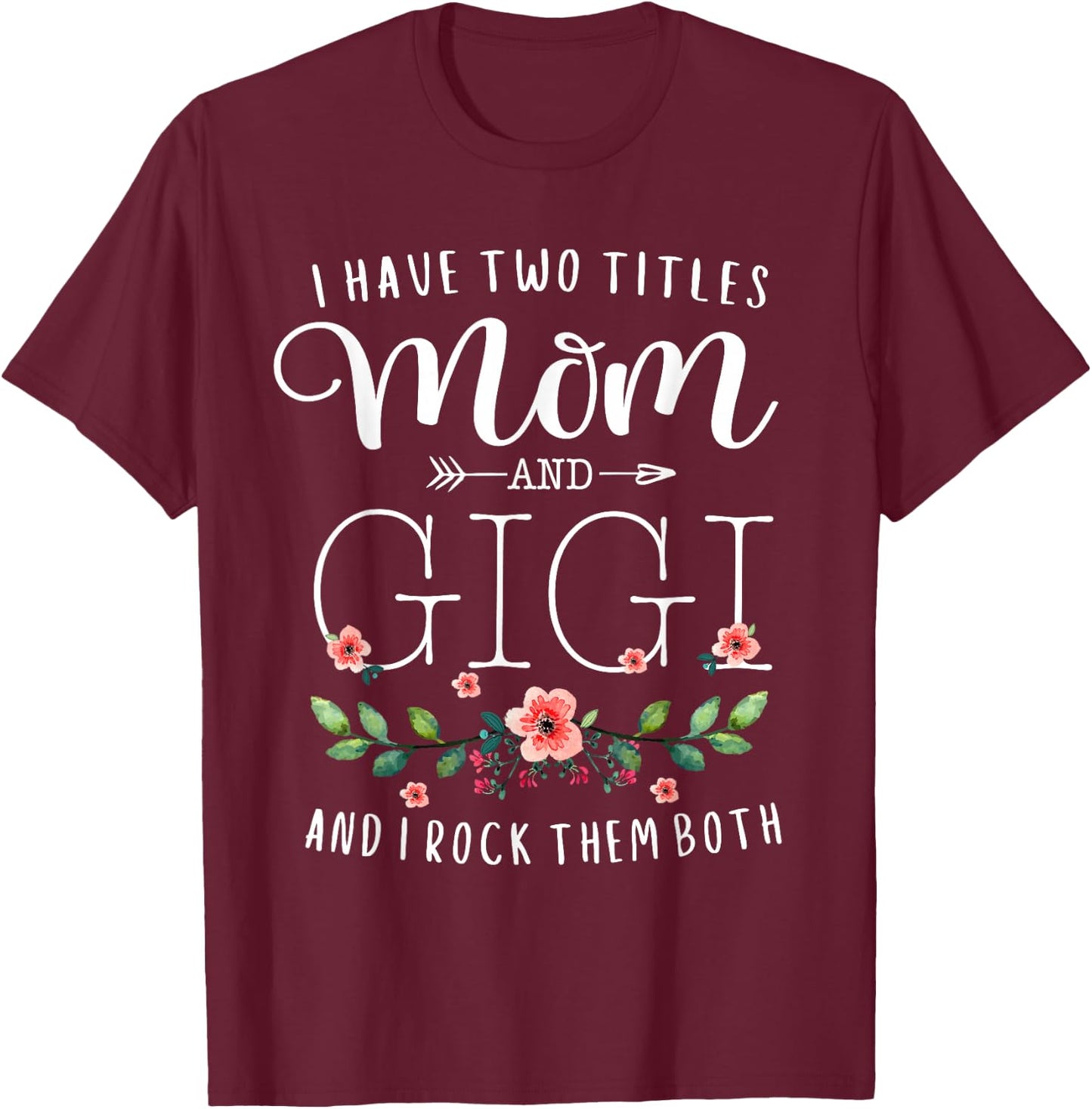 I have two titles Mommy and Gigi I Rock Them Both Floral T-Shirt - T-Shirt | Maroon