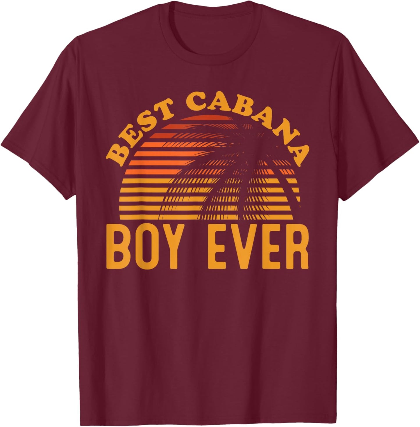 Best Cabana Boy Ever Sunset Palm Trees Funny Novelty T-Shirt - T-Shirt | Maroon
