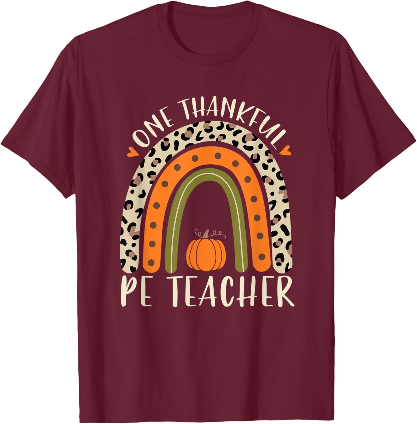 One Thankful Pe Teacher Thanksgiving Women Leopard Rainbow T-Shirt - T-Shirt | Maroon