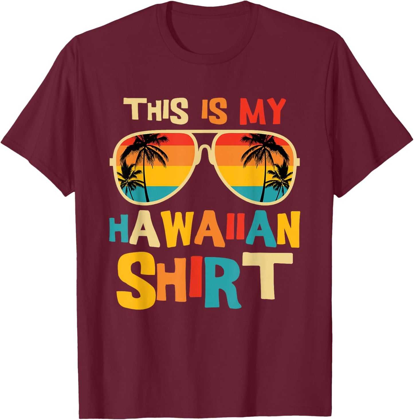 This is My Hawaiian Shirt Tropical Luau Costume Party Hawaii T-Shirt - T-Shirt | Maroon