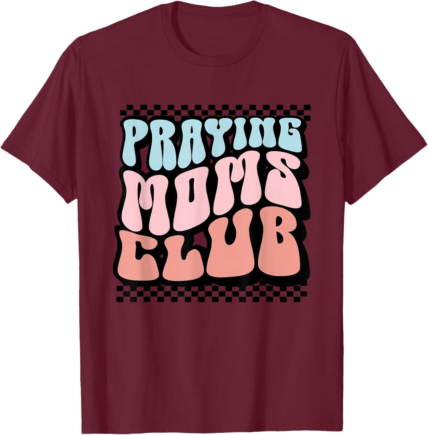 Praying Moms Club Retro Groovy Christian Faith Mother's Day T-Shirt - T-Shirt | Maroon