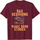 Bad Decisions Good Stories Four Wheeler Quad Off-Roading SxS Small T-Shirt - T-Shirt | Maroon
