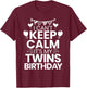 I Can't Keep Calm It's My Twins Birthday Twin Mom T-Shirt - T-Shirt | Maroon