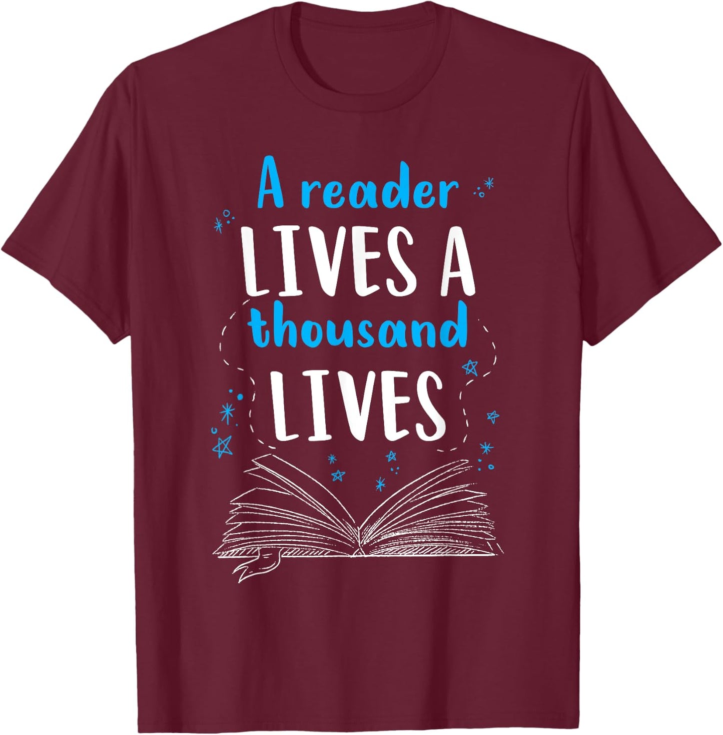 A Reader Lives A Thousand Lives Reading Bookworm Novel Book T-Shirt - T-Shirt | Maroon