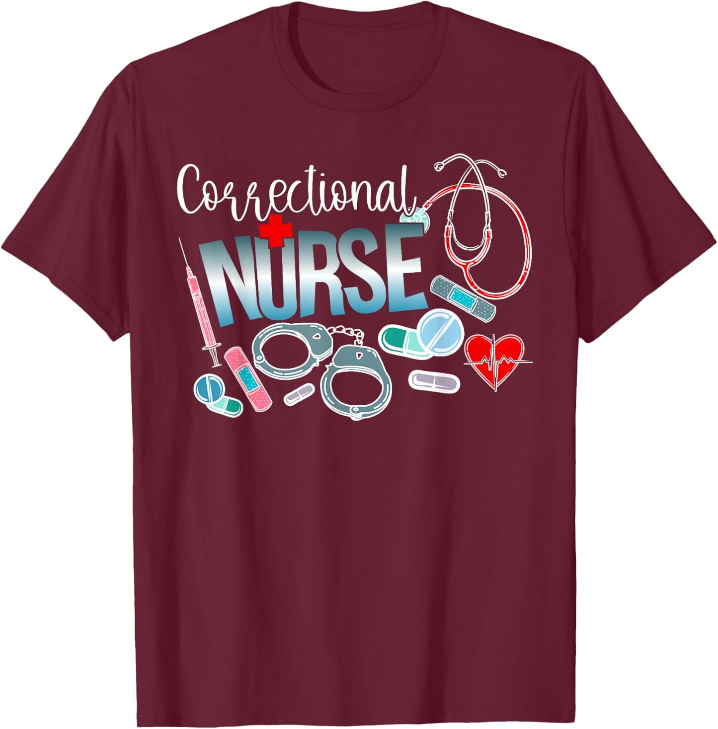Correctional Nurse Correctional Nursing Corrections Nurse T-Shirt - T-Shirt | Maroon