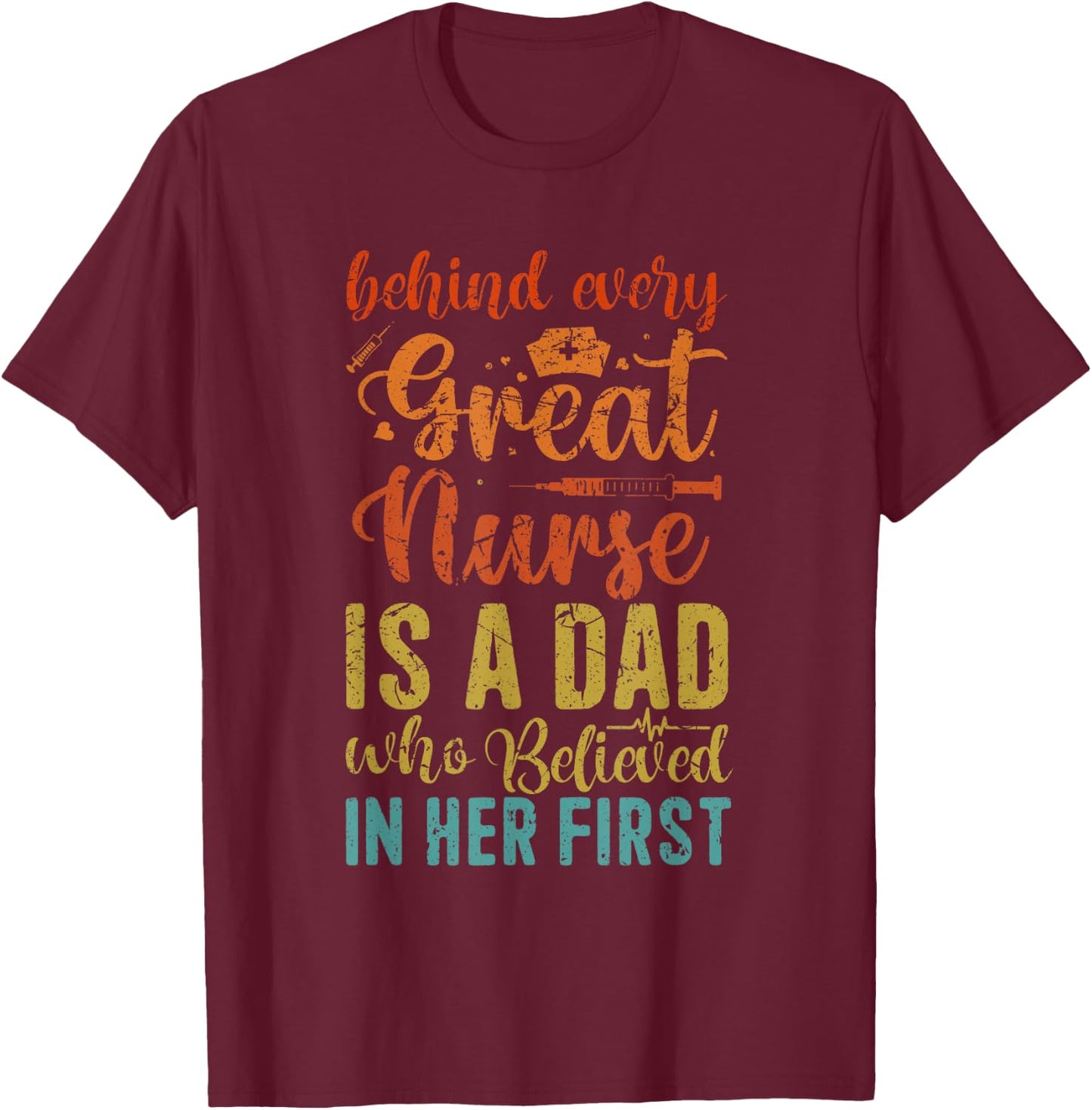 Behind Every Great Nurse Is A Dad | Father Nursing Nurse Dad T-Shirt - T-Shirt | Maroon