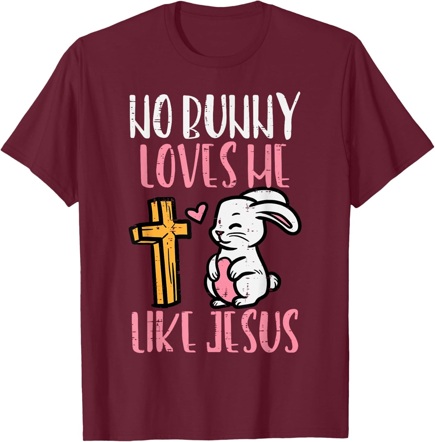 No Bunny Loves Me Like Jesus Easter Christian Religious T-Shirt - T-Shirt | Maroon