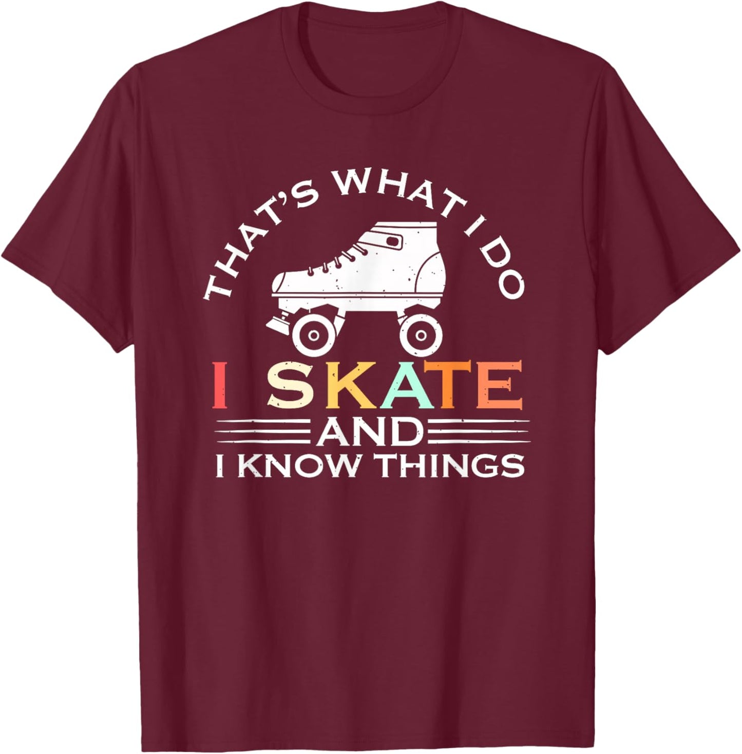 I Skate And I Know Things Skater Gift Vintage Roller Skating T-Shirt - T-Shirt | Maroon