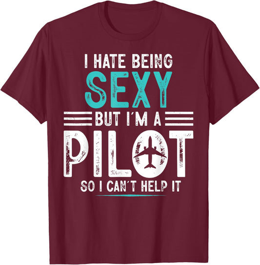 I Hate Being Sexy But I'm A Pilot Airplanes Pilot Aviation T-Shirt - T-Shirt | Maroon