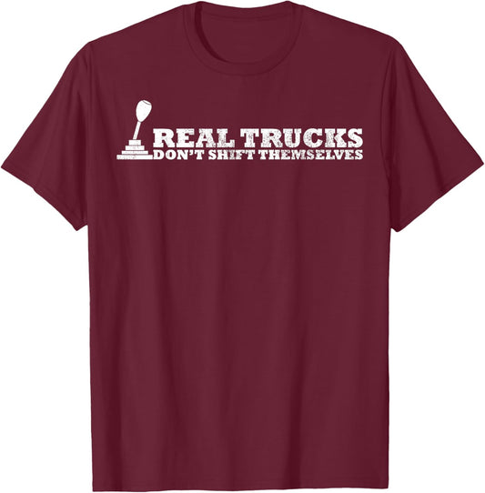 Funny saying Real Trucks Don't Shift Themselves Women Men T-Shirt - T-Shirt | Maroon