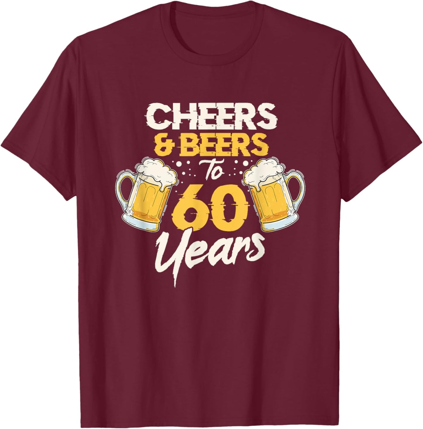 Cheers & Beers 60th Birthday T-Shirt - T-Shirt | Maroon