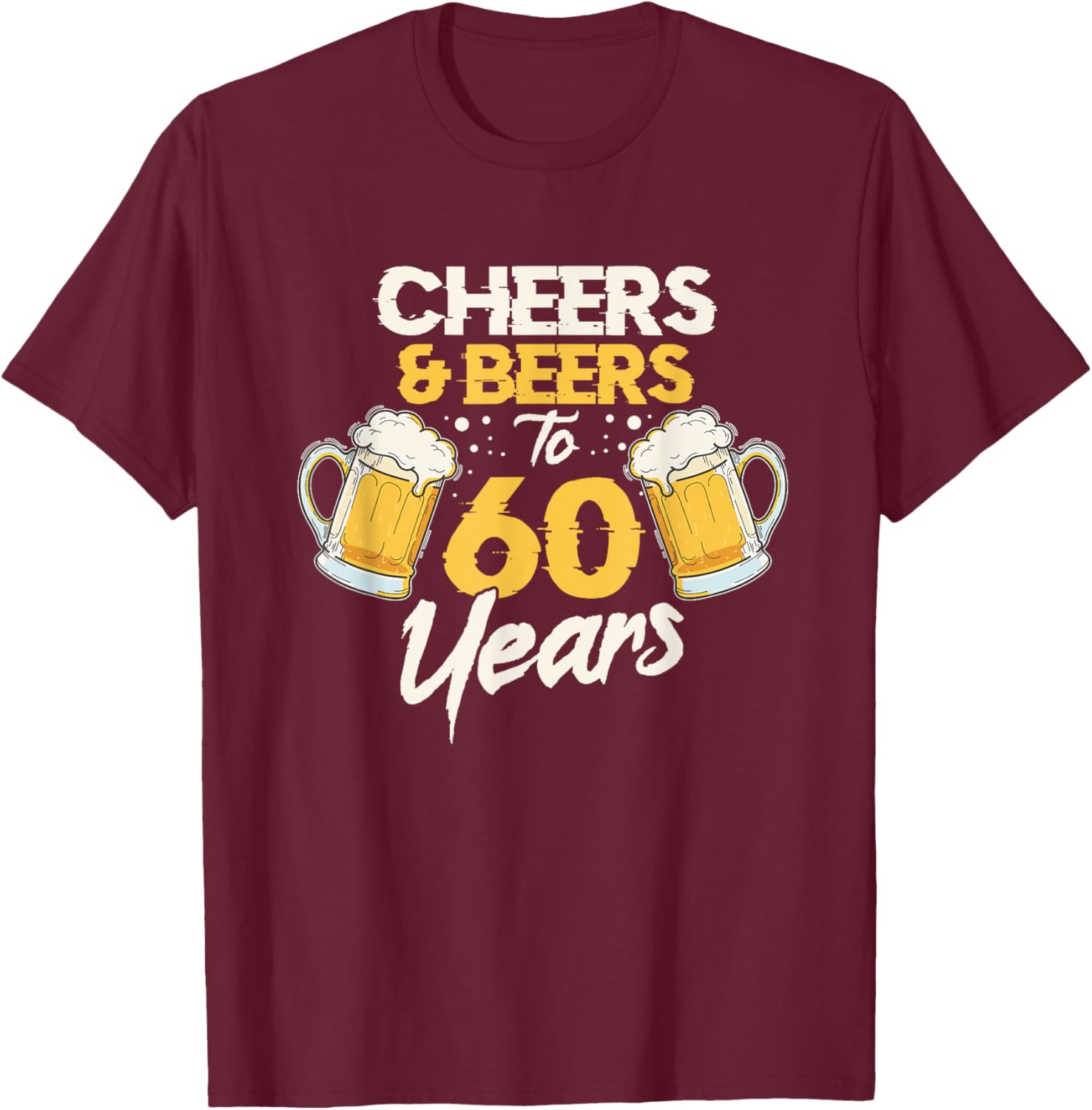 Cheers & Beers 60th Birthday T-Shirt - T-Shirt | Maroon