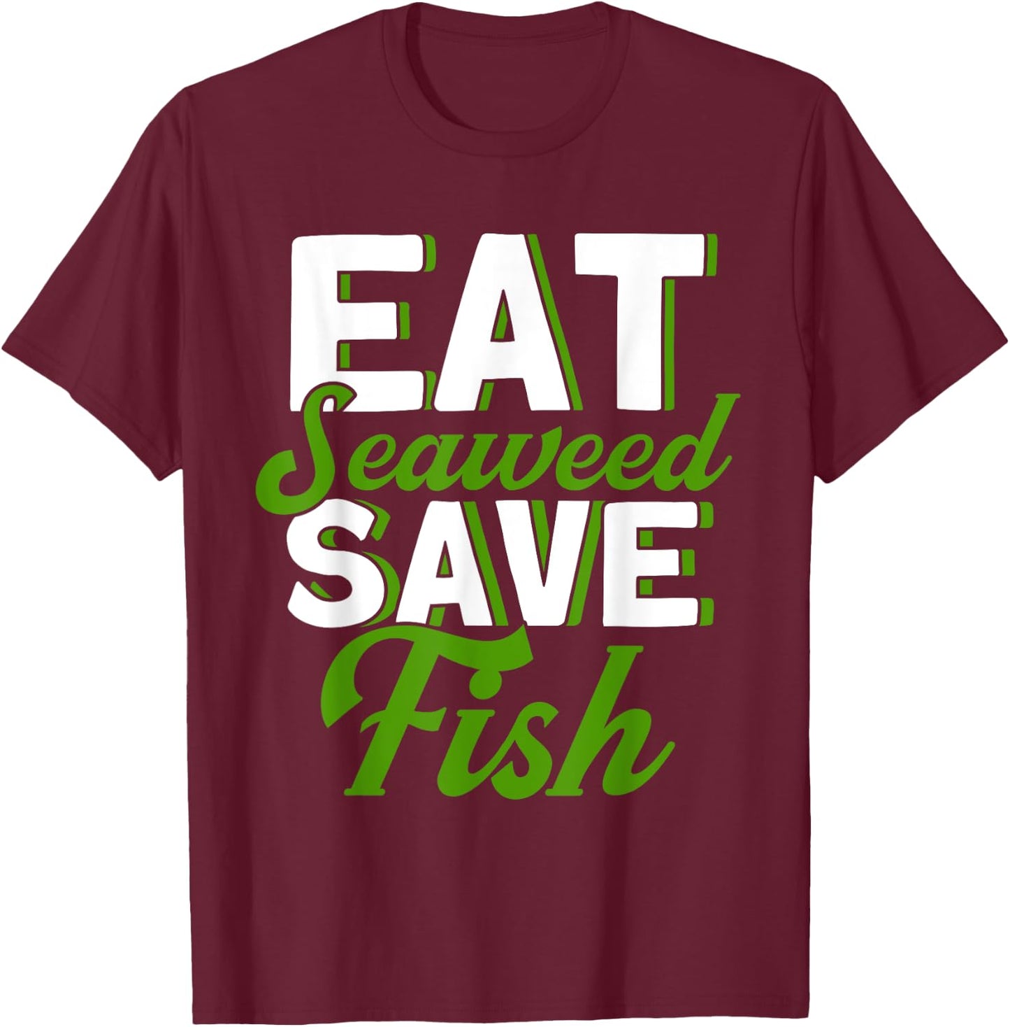 Eat Seaweed Save Fish Vegetarian Vegan Food T-Shirt - T-Shirt | Maroon