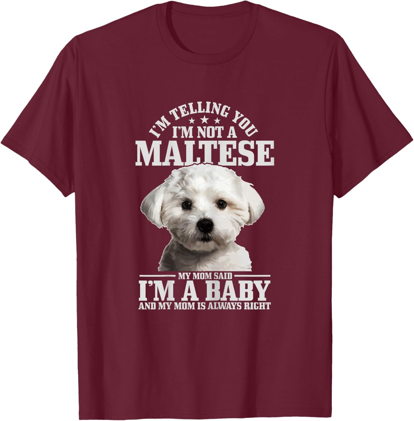 Maltese Mom Said I'm A Baby Funny Maltese Dog T-Shirt - T-Shirt | Maroon