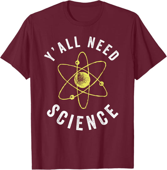 Y'all Need Science Atom Science Teacher T-Shirt - T-Shirt | Maroon