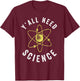 Y'all Need Science Atom Science Teacher T-Shirt - T-Shirt | Maroon