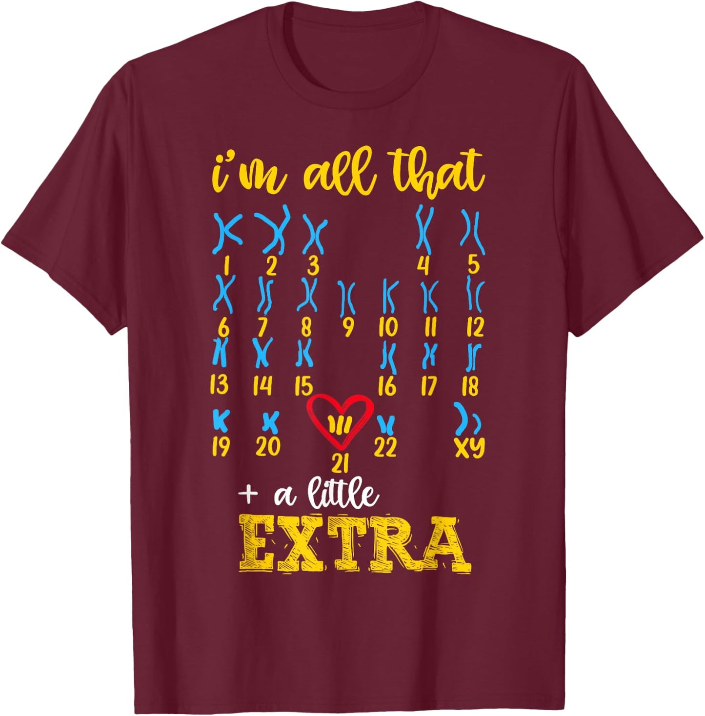 I’m All That A Little Extra Chromosome Shirt, Down Syndrome T-Shirt - T-Shirt | Maroon