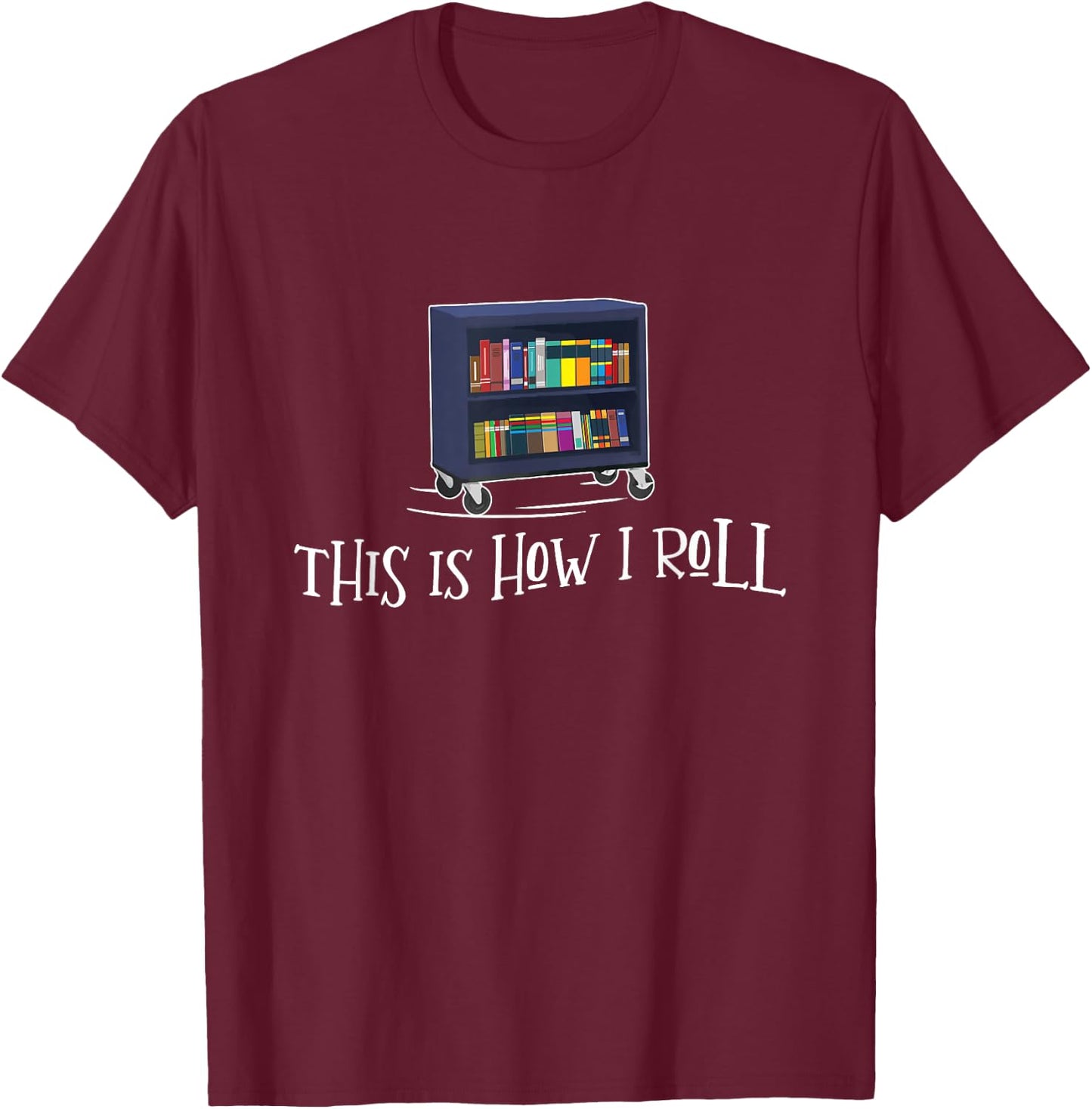 Librarian - This Is How I Roll Library Book Bookworm Reading T-Shirt - T-Shirt | Maroon