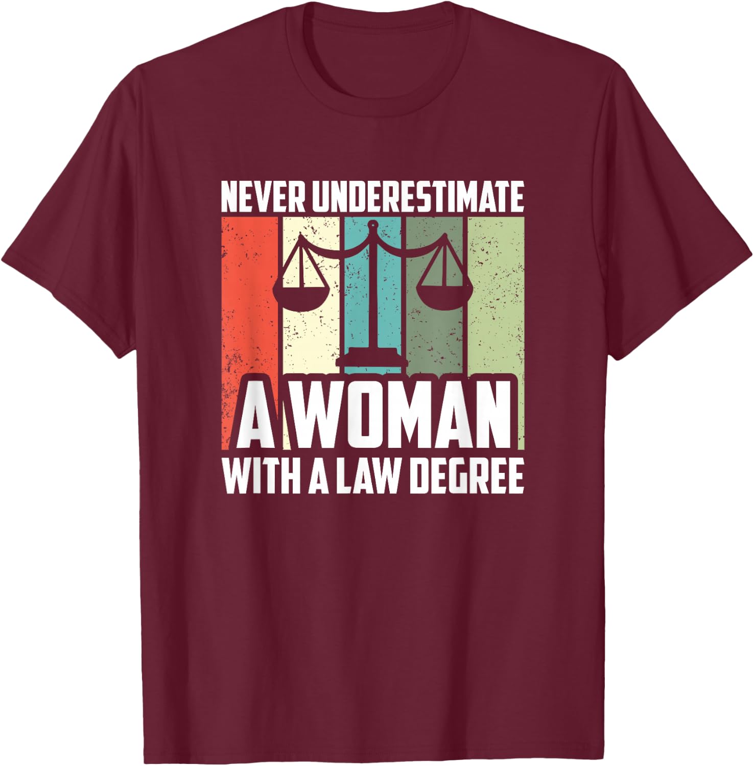 Never Underestimate A Woman With A Law Degree, Lawyer T-Shirt - T-Shirt | Maroon