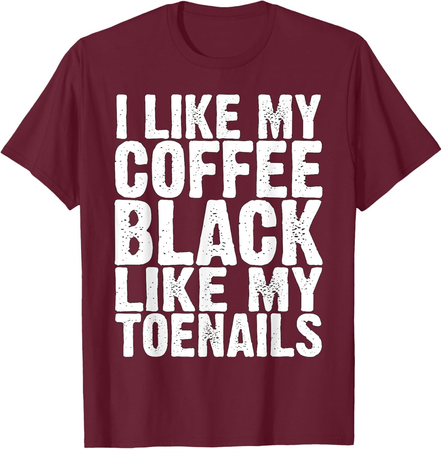 I Like My Coffee Black Like My Toenails Funny Runner Meme T-Shirt - T-Shirt | Maroon