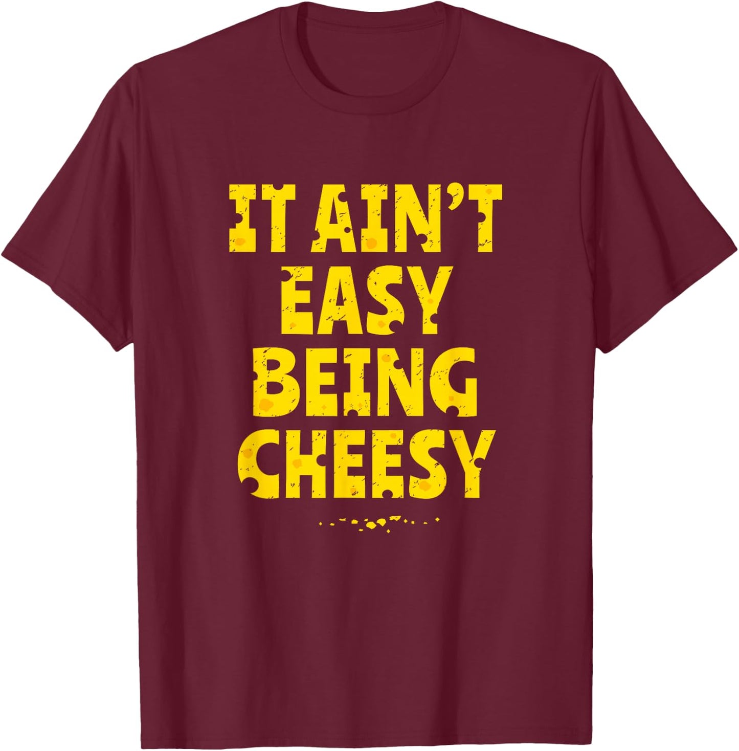 Funny Cheese Food Pun - It Ain't Easy Being Cheesy Quote T-Shirt - T-Shirt | Maroon