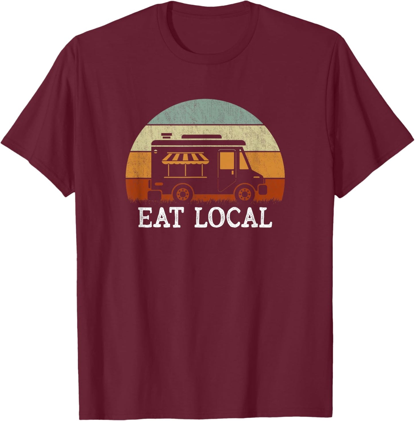 Eat Local Food Truck - Culinary Lovers T-Shirt - T-Shirt | Maroon