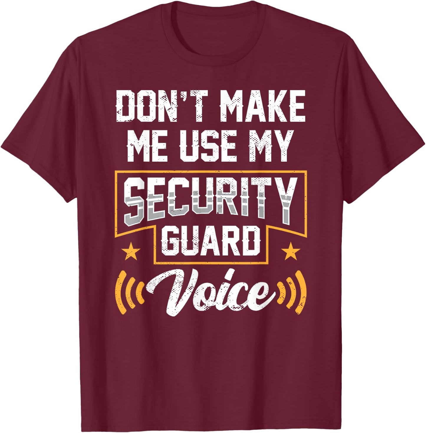 Don't Make Me Use My Security Guard Voice Job Officer T-Shirt - T-Shirt | Maroon