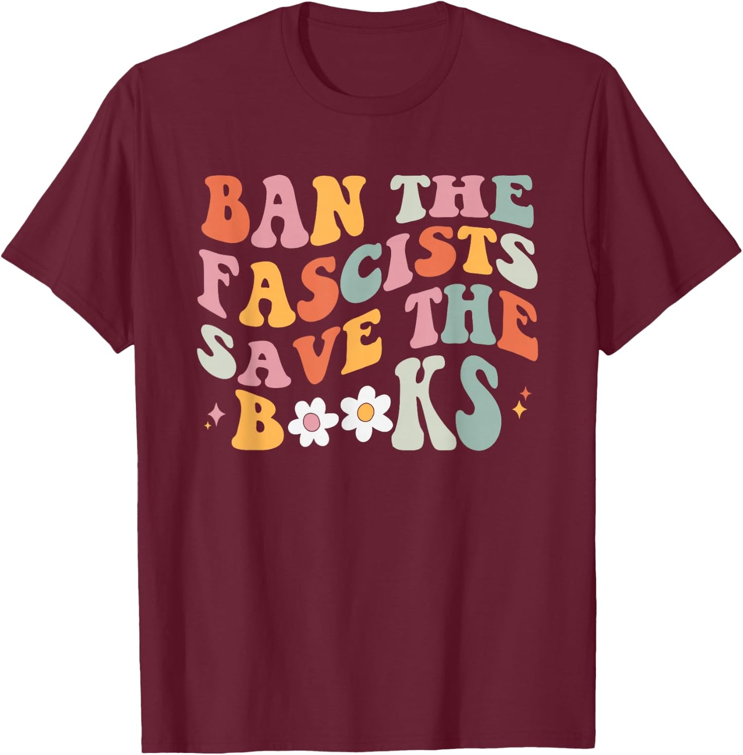 Ban The Fascists Save The Books Retro Book Lover Bookish T-Shirt - T-Shirt | Maroon