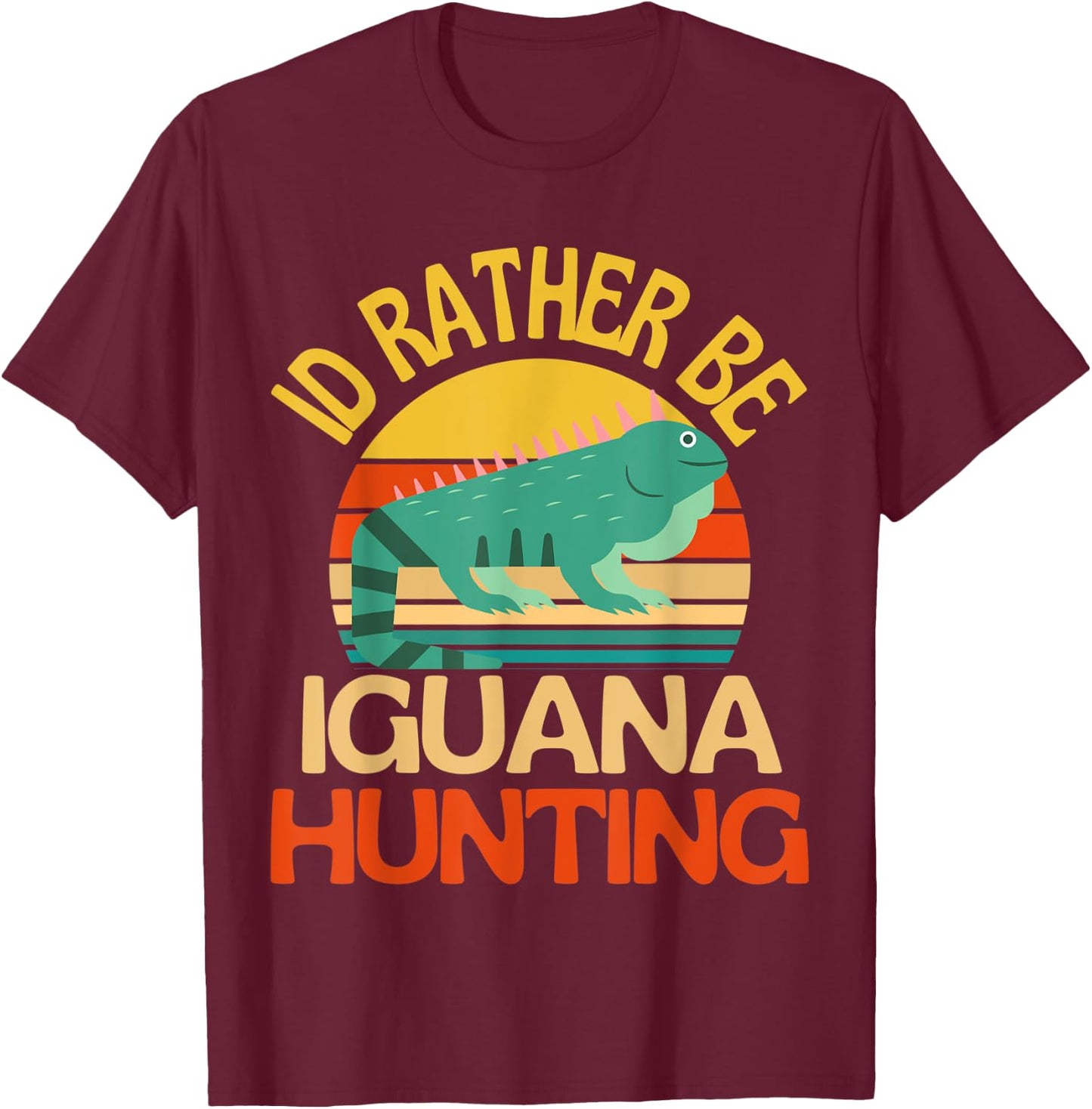 Id Rather Be Iguana Hunting Cute Iguana Lover T-Shirt - T-Shirt | Maroon
