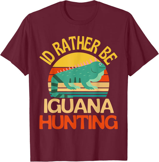 Id Rather Be Iguana Hunting Cute Iguana Lover T-Shirt - T-Shirt | Maroon