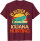 Id Rather Be Iguana Hunting Cute Iguana Lover T-Shirt - T-Shirt | Maroon
